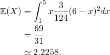 \begin{equation*} \begin{split} \mathbb{E}(X)&=\int_{1}^{5} x \frac{3}{124}(6-x)^2 dx\\ &=\frac{69}{31}\\ &\simeq 2.2258. \end{split} \end{equation*}