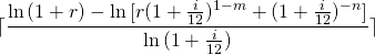\begin{equation*}\lceil \frac{\ln{(1+r)}-\ln{[r(1+\frac{i}{12})^{1-m}+(1+\frac{i}{12})^{-n}]}}{\ln{(1+\frac{i}{12})}} \rceil\end{equation*}