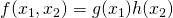 f(x_1,x_2)=g(x_1)h(x_2)