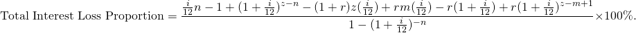 \begin{equation*} \textup{Total Interest Loss Proportion}=\frac{\frac{i}{12}n-1+(1+\frac{i}{12})^{z-n}-(1+r)z(\frac{i}{12})+rm(\frac{i}{12})-r(1+\frac{i}{12})+r(1+\frac{i}{12})^{z-m+1}}{1-(1+\frac{i}{12})^{-n}}\times 100\%. \end{equation*}