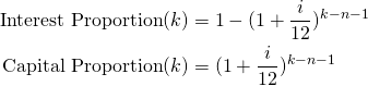 \begin{equation*}\begin{split}\textup{Interest Proportion}(k) &= 1-(1+\frac{i}{12})^{k-n-1}\\\textup{Capital Proportion} (k) &= (1+\frac{i}{12})^{k-n-1}\end{split}\end{equation*}