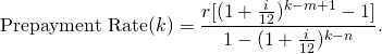 \begin{equation*}\textup{Prepayment Rate}(k)=\frac{r[(1+\frac{i}{12})^{k-m+1}-1]}{1-(1+\frac{i}{12})^{k-n}}.\end{equation*}