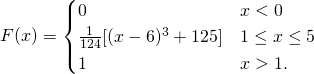 \[ F(x)=\begin{cases} 0 & x<0\\ \frac{1}{124}[(x-6)^3+125] & 1\leq x\leq 5 \\ 1 & x>1. \end{cases} \]