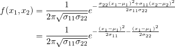 \begin{equation*} \begin{split} f(x_1,x_2)&=\frac{1}{2\pi\sqrt{\sigma_{11}\sigma_{22}}}e^{-\frac{\sigma_{22}(x_1-\mu_1)^2+\sigma_{11}(x_2-\mu_2)^2}{2\sigma_{11}\sigma_{22}}}\\ &=\frac{1}{2\pi\sqrt{\sigma_{11}\sigma_{22}}}e^{-\frac{(x_1-\mu_1)^2}{2\sigma_{11}}-\frac{(x_1-\mu_1)^2}{2\sigma_{22}}}\\ \end{split} \end{equation*}